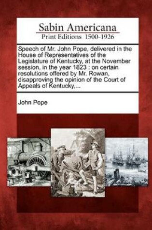 Cover of Speech of Mr. John Pope, Delivered in the House of Representatives of the Legislature of Kentucky, at the November Session, in the Year 1823