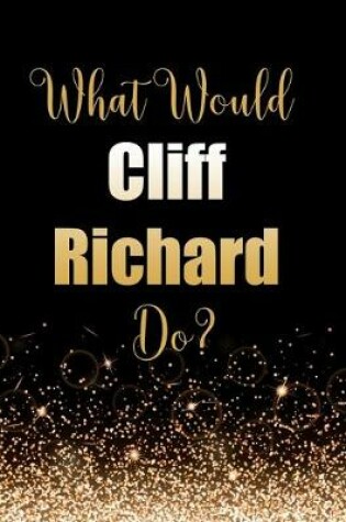 Cover of What Would Cliff Richard Do?