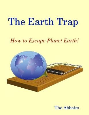 Book cover for The Earth Trap : How to Escape Planet Earth!