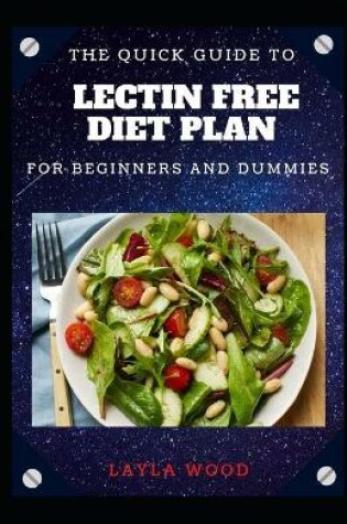 Cover of The Quick Guide To Lectin-Free Diet Plan For Beginners And Dummies