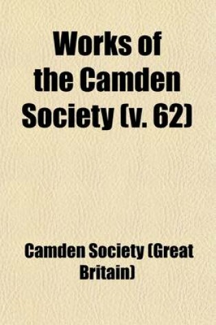 Cover of Works of the Camden Society (Volume 62)