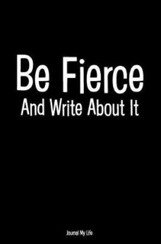 Cover of Be Fierce and Write about It