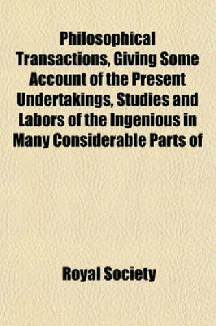 Cover of Philosophical Transactions, Giving Some Account of the Present Undertakings, Studies and Labors of the Ingenious in Many Considerable Parts of the World Volume 345,