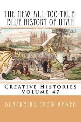 Book cover for The New All-Too-True-Blue History of Utah