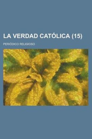 Cover of La Verdad Catolica; Periodico Religioso (15)