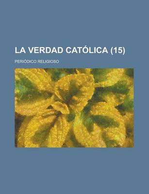 Book cover for La Verdad Catolica; Periodico Religioso (15)