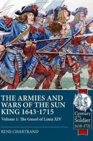 Cover of The Armies and Wars of the Sun King 1643-1715