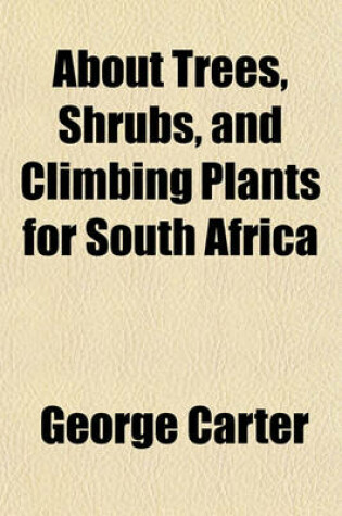 Cover of About Trees, Shrubs, and Climbing Plants for South Africa