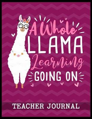 Book cover for A Whole Llama Learning Going On Teacher Journal