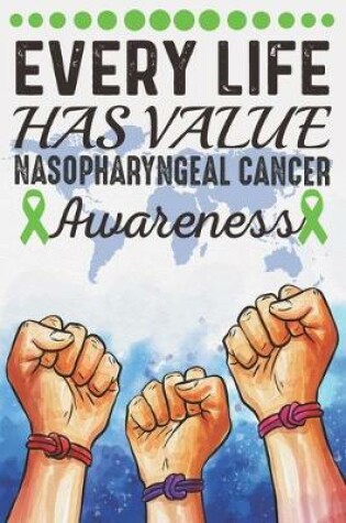 Cover of Every Life Has Value Nasopharyngeal Cancer Awareness