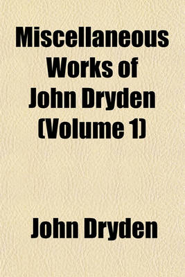 Book cover for Miscellaneous Works of John Dryden (Volume 1)