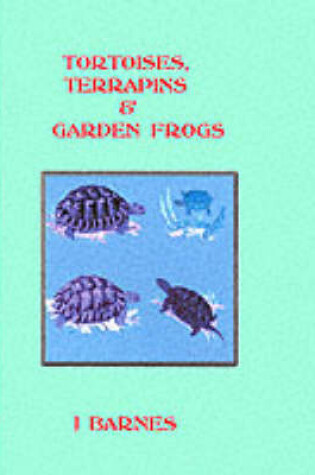 Cover of Tortoises, Terrapins and Garden Frogs