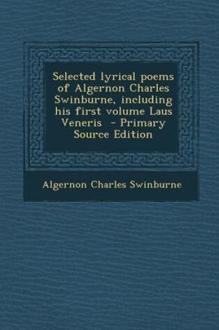 Cover of Selected Lyrical Poems of Algernon Charles Swinburne, Including His First Volume Laus Veneris