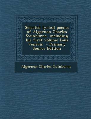 Book cover for Selected Lyrical Poems of Algernon Charles Swinburne, Including His First Volume Laus Veneris