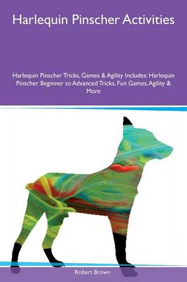 Book cover for Harlequin Pinscher Activities Harlequin Pinscher Tricks, Games & Agility Includes