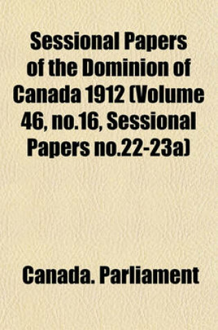 Cover of Sessional Papers of the Dominion of Canada 1912 (Volume 46, No.16, Sessional Papers No.22-23a)