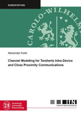 Book cover for Channel Modeling for Terahertz Intra-Device and Close Proximity Communications