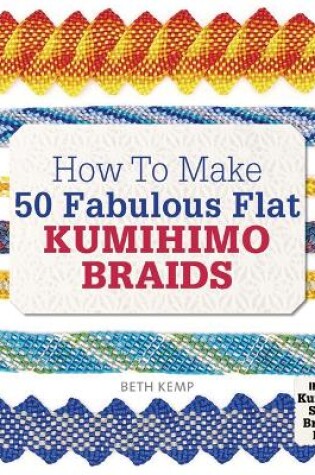 Cover of How to Make 50 Fabulous Flat Kumihimo Braids