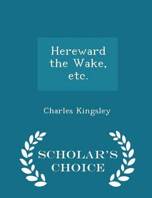 Book cover for Hereward the Wake, Etc. - Scholar's Choice Edition