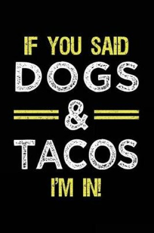 Cover of If You Said Dogs & Tacos I'm In