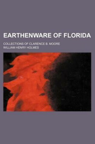 Cover of Earthenware of Florida; Collections of Clarence B. Moore