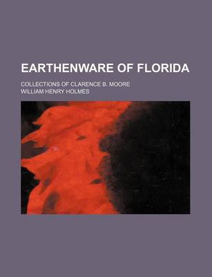 Book cover for Earthenware of Florida; Collections of Clarence B. Moore