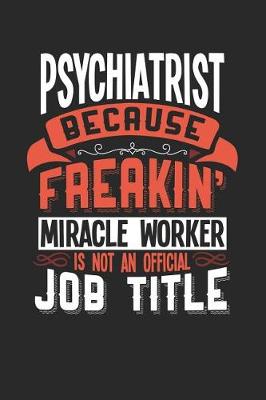 Book cover for Psychiatrist Because Freakin' Miracle Worker Is Not an Official Job Title