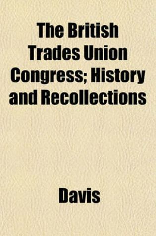 Cover of The British Trades Union Congress; History and Recollections