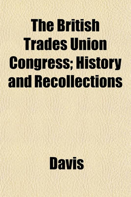 Book cover for The British Trades Union Congress; History and Recollections