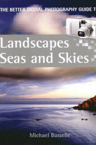 Cover of A Better Digital Photography Guide to Landscapes, Seas and Skies