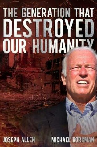 Cover of The Generation That Destroyed Our Humanity