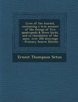 Book cover for Lives of the Hunted, Containing a True Account of the Doings of Five Quadrupeds & Three Birds, and in Elucidation of the Same, Over 200 Drawings - Pri