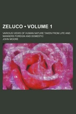 Cover of Zeluco (Volume 1); Various Views of Human Nature Taken from Life and Manners Foreign and Domestic