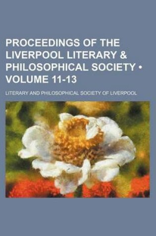 Cover of Proceedings of the Liverpool Literary & Philosophical Society (Volume 11-13)