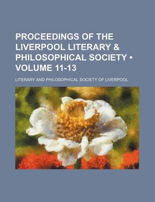 Book cover for Proceedings of the Liverpool Literary & Philosophical Society (Volume 11-13)