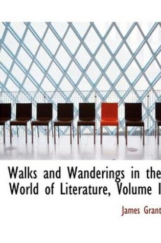 Cover of Walks and Wanderings in the World of Literature, Volume I
