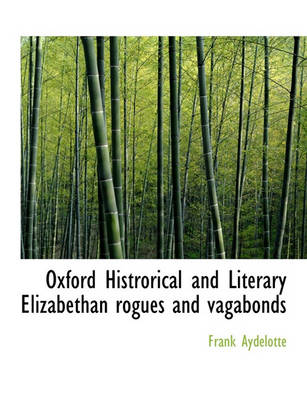 Book cover for Oxford Histrorical and Literary Elizabethan Rogues and Vagabonds