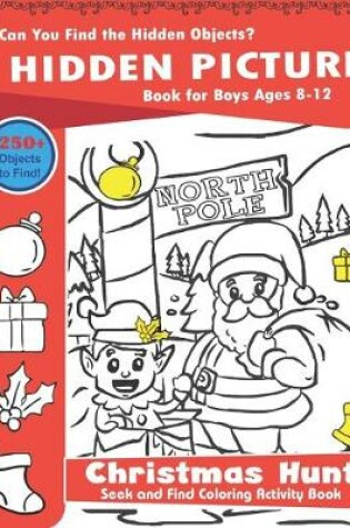 Cover of Hidden Picture Book for Boys Ages 8-12, Christmas Hunt Seek And Find Coloring Activity Book