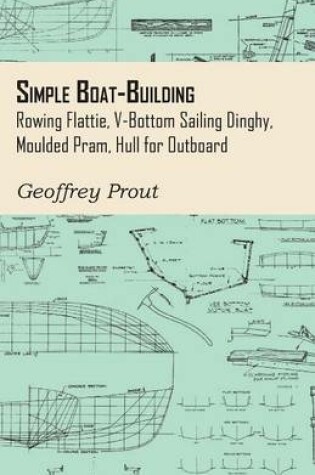 Cover of Simple Boat-Building - Rowing Flattie, V-Bottom Sailing Dinghy, Moulded Pram, Hull for Outboard