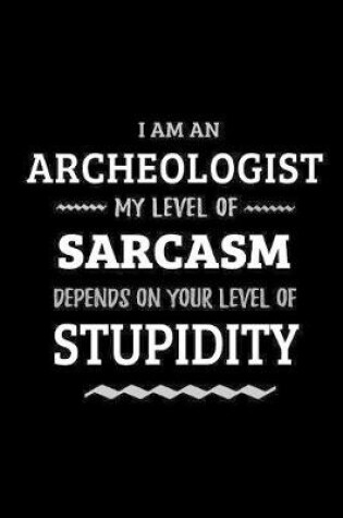 Cover of Archeologist - My Level of Sarcasm Depends On Your Level of Stupidity
