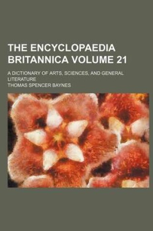 Cover of The Encyclopaedia Britannica; A Dictionary of Arts, Sciences, and General Literature Volume 21