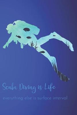 Book cover for Scuba Diving Is Life, Everything Else Is Surface Interval
