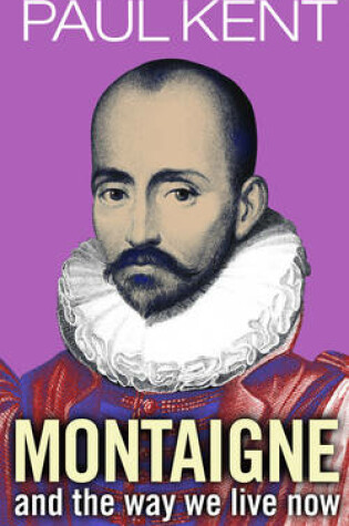Cover of Montaigne and the Way We Live Now