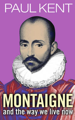 Book cover for Montaigne and the Way We Live Now