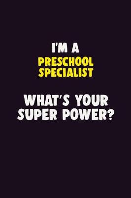 Book cover for I'M A Preschool Specialist, What's Your Super Power?