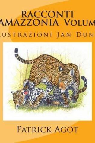 Cover of RACCONTI D'AMAZZONIA Volume 1 Patrick AGOT, illustrazioni Jan Dungel