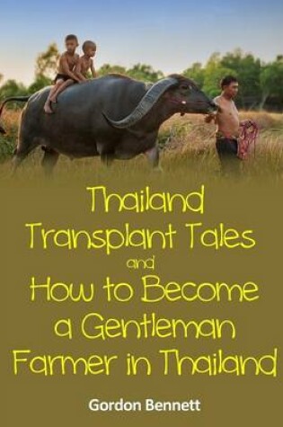 Cover of Thailand Transplant Tales and How to Become a Gentleman Farmer in Thailand