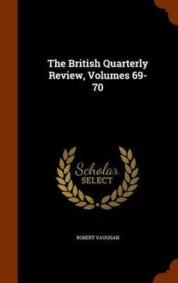 Book cover for The British Quarterly Review, Volumes 69-70