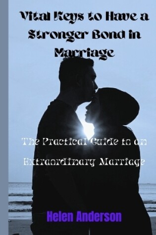 Cover of Vital Keys to have a Strong Relationship in Marriage