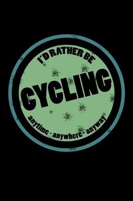 Book cover for I'd Rather Be Cycling Anytime Anywhere Anyway